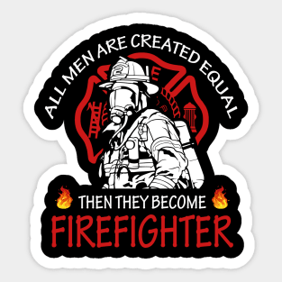 All men are created equal then they become firefighter Sticker